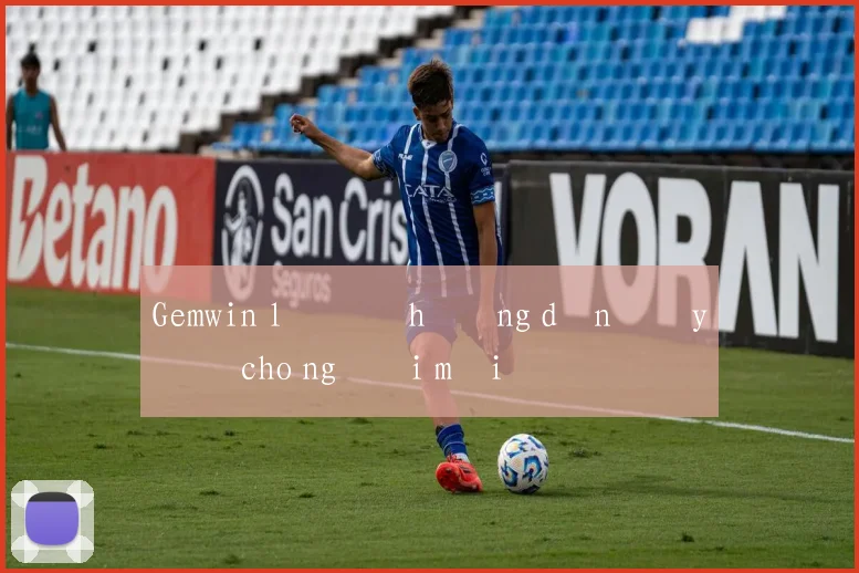 Gemwin lô đề hướng dẫn đầy đủ cho người mới
