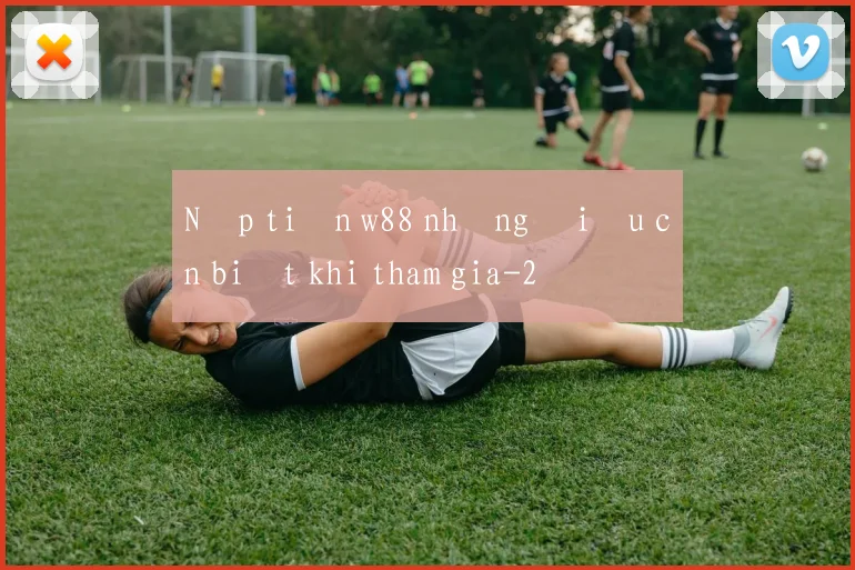 Nạp tiền w88 những điều cần biết khi tham gia