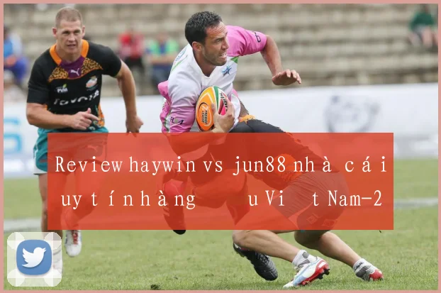 Review haywin vs jun88 nhà cái uy tín hàng đầu Việt Nam