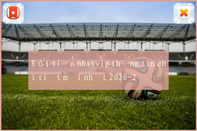 Rút tiền nhatvip thông tin chi tiết mới nhất 2026